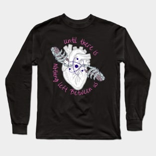 Until There is Nothing Left Between Us Long Sleeve T-Shirt